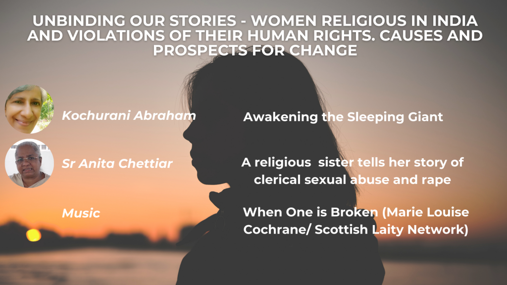 SHAKING THE TREE PART FIVE - UNBINDING OUR STORIES: WOMEN RELIGIOUS IN INDIA AND VIOLATIONS OF THEIR HUMAN RIGHTS - CAUSES AND PROSPECTS FOR CHANGE Awakening the Sleeping Giant: Women and Religious Rights in the Indian Church - Kochurani Abraham A Sister tells her Story of clerical sexual abuse and rape - Anita Chettiar Music: Marie Louise Cochrane, 'When one is broken'