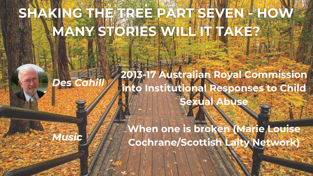 SHAKING THE TREE PART SEVEN - HOW MANY STORIES WILL IT TAKE? 2013-17 Australian Royal Commission Into Institutional Responses to Child Sexual Abuse - Des Cahill Music: Marie Louise Cochrane, 'When one is broken'